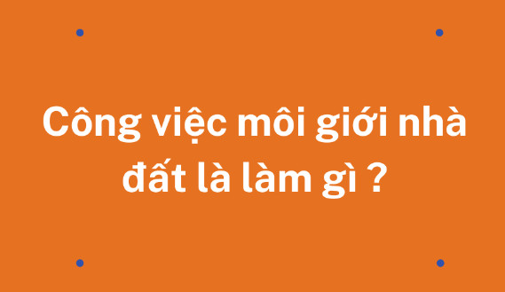 Công việc môi giới nhà đất