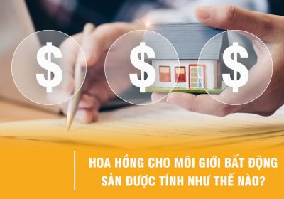 Phí Hoa Hồng Môi Giới Bất Động Sản